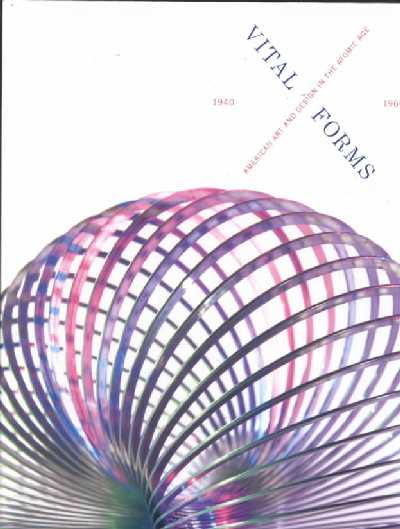 Vital Forms: American Art and Design in the Atomic Age, 1940-1960 Vital Forms: American Art and Design in the Atomic Age, 1940-1960