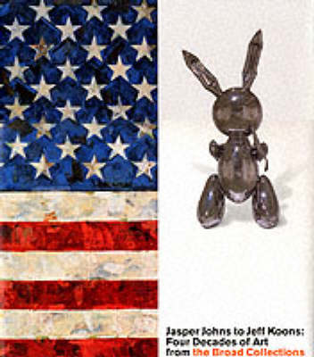 Jasper Johns to Jeff Koons: Four Decades of Art from the Broad Collections Jasper Johns to Jeff Koons: Four Decades of Art from the Broad Collections