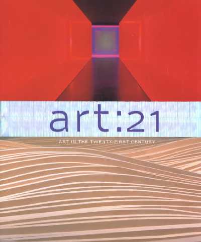 Art 21: Art in the Twenty-First Century Art 21: Art in the Twenty-First Century