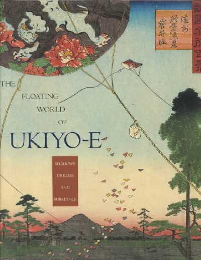 The Floating World of Ukiyo-e: Shadows, Dreams, and Substance The Floating World of Ukiyo-e: Shadows, Dreams, and Substance