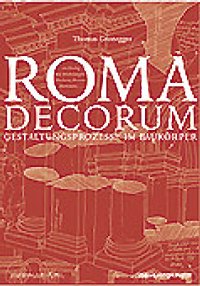 Roma decorum. Gestaltungsprozesse im Baukörper. Ein dialog mit Michelangelo, Maderno, Bernini, Borromini... Roma decorum. Gestaltungsprozesse im Baukörper. Ein dialog mit Michelangelo, Maderno, Bernini, Borromini...