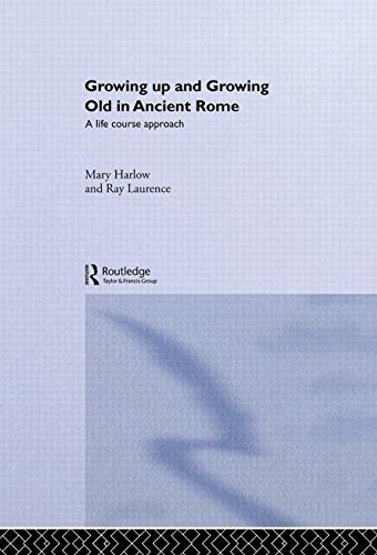 Growing Up and Growing Old in Ancient Rome Growing Up and Growing Old in Ancient Rome
