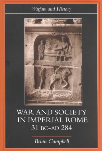 Warfare and Society in Imperial Rome, C. 31 BC-AD 280 Warfare and Society in Imperial Rome, C. 31 BC-AD 280