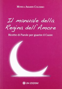 Il manuale della regina dell'amore. Ricette di parole per guarire il cuore