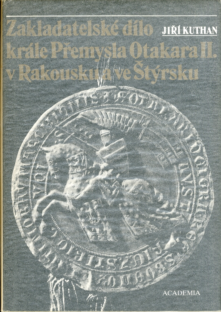 Zakladatelskè dilo krale Premysla Otakara II. V Rakousku a ve Styrsku