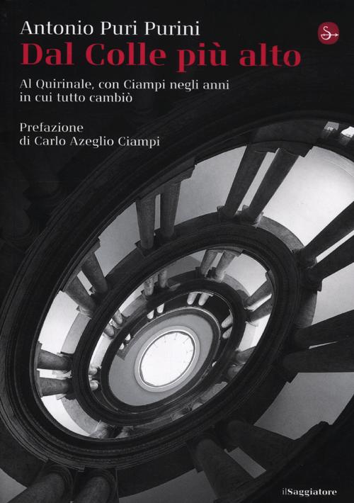 Dal Colle più alto. Al Quirinale con Ciampi Dal Colle più alto. Al Quirinale con Ciampi