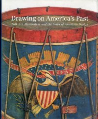 Drawing on America's Past. Folk Art, Modernism, and the Indwx of American Design