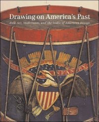 Drawing on America's Past. Folk Art, Modernism, and the Index of American Design