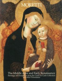 The Middle Ages and Early Renaissance. Paintings and Sculptures From the Carlo De Carlo Collection and Other Provenances