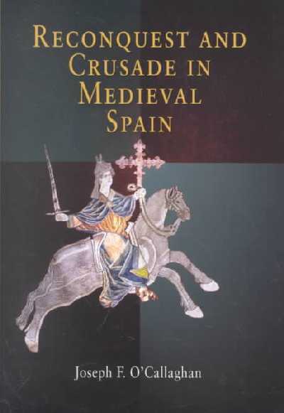 Reconquest and Crusade in Medieval Spain Reconquest and Crusade in Medieval Spain