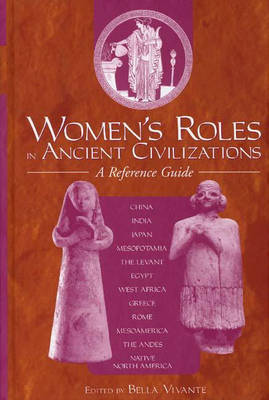 Women's Roles in Ancient Civilizations: A Reference Guide Women's Roles in Ancient Civilizations: A Reference Guide