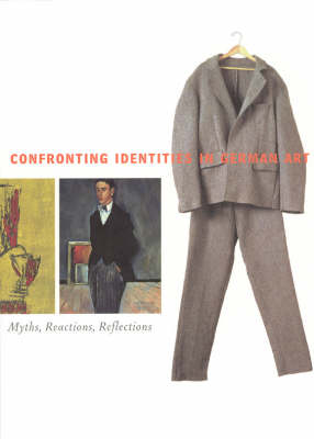 Confronting Identities in German Art. Myths, Reactions, Reflections Confronting Identities in German Art. Myths, Reactions, Reflections