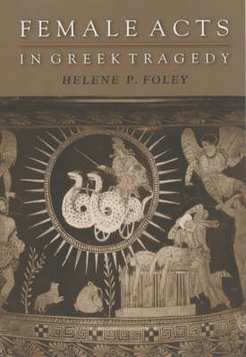 Female Acts in Greek Tragedy Female Acts in Greek Tragedy