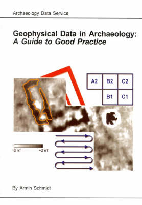 Geophysical Data in Archaeology: A Guide to Good Practice Geophysical Data in Archaeology: A Guide to Good Practice