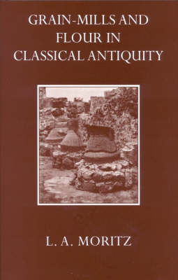 Grain-Mills and Flour in Classical Antiquity Grain-Mills and Flour in Classical Antiquity