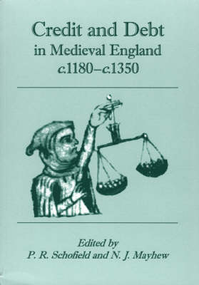 Credit and Debt in Medieval England, c.1180-c.1350 Credit and Debt in Medieval England, c.1180-c.1350