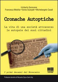 Cronache autoptiche. La vita di una società attraverso le autopsie dei suoi cittadini Cronache autoptiche. La vita di una società attraverso le autopsie dei suoi cittadini