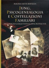 Jung. Psicogenealogia e costellazioni familiari. Inconscio collettivo e sincronicità