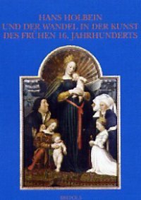 Hans Holbein und der Wandel in der Kunst des fruehen 16. Jahrhunderts