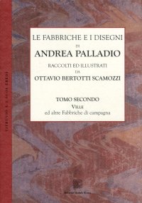 Le fabbriche e i disegni di Andrea Palladio (rist. anast.). Vol. 2: Le ville