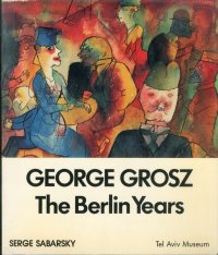 George Grosz. The Berlin Years