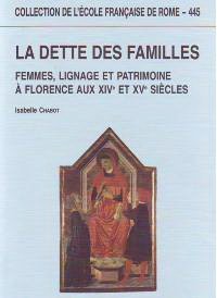 La dette des familles : femmes, lignage et patrimoine à Florence aux XIVe et XVe siècles