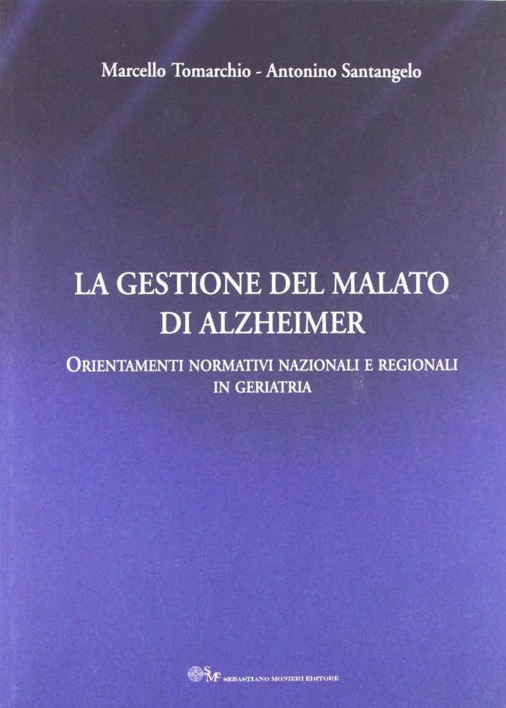 La gestione del malato di Alzheimer. Orientamenti normativi nazionali e regionali in geratria La gestione del malato di Alzheimer. Orientamenti normativi nazionali e regionali in geratria