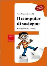 Il computer di sostegno. Ausili informatici a scuola. Con CD-ROM Il computer di sostegno. Ausili informatici a scuola. Con CD-ROM