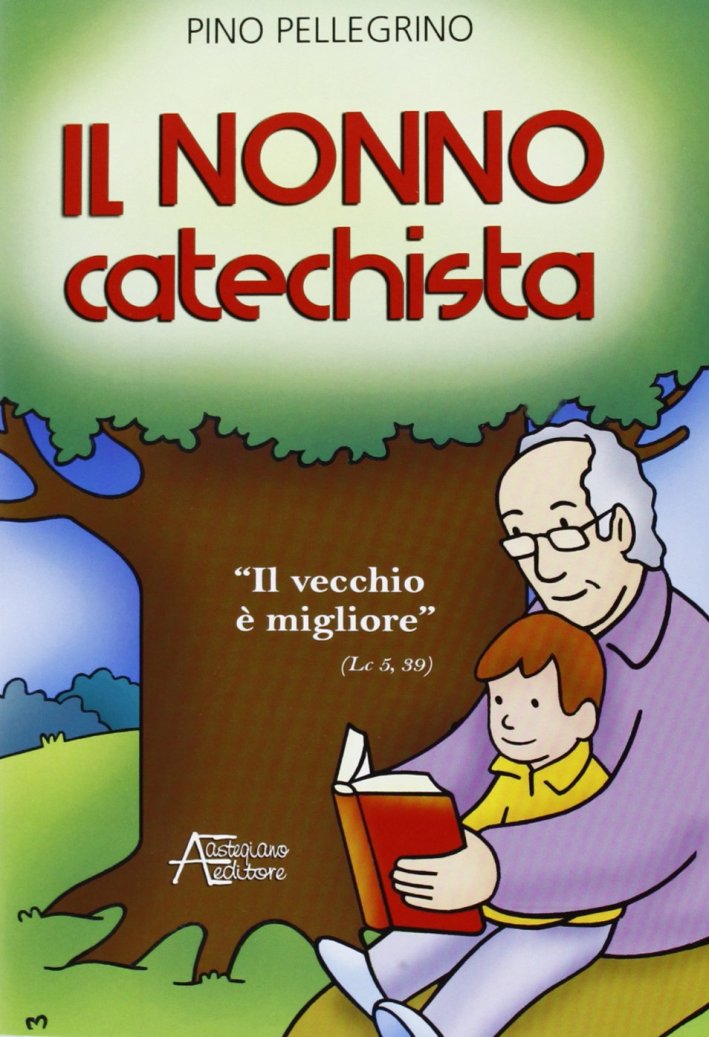 Il nonno catechista. «Il vecchio è migliore» Il nonno catechista. «Il vecchio è migliore»