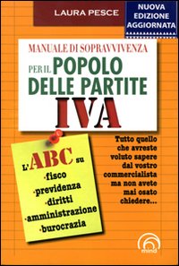 Manuale di sopravvivenza per il popolo delle partite IVA Manuale di sopravvivenza per il popolo delle partite IVA