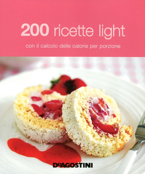 200 Ricette Light con il Calcolo delle Calorie per Porzione 200 Ricette Light con il Calcolo delle Calorie per Porzione