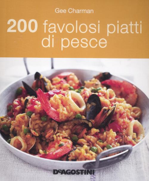 200 favolosi piatti di pesce 200 favolosi piatti di pesce