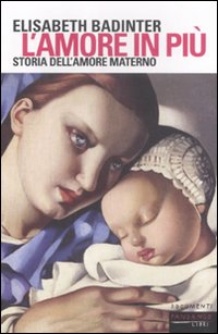 L'amore in più. Storia dell'amore materno (XVII-XX secolo) L'amore in più. Storia dell'amore materno (XVII-XX secolo)