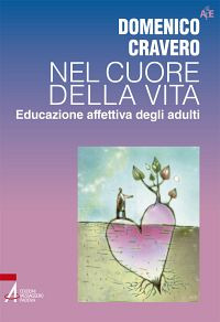 Nel cuore della vita. Educazione affettiva degli adulti Nel cuore della vita. Educazione affettiva degli adulti