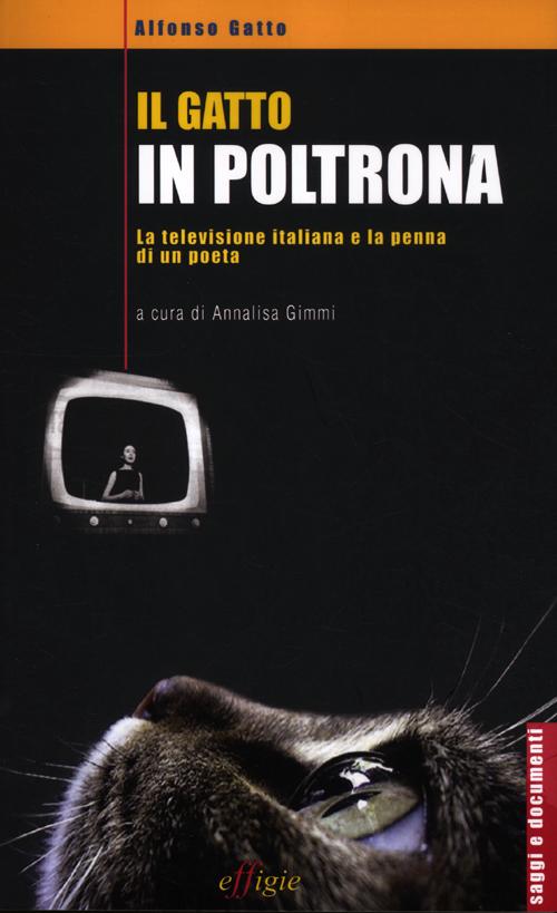 Il gatto in poltrona. La televisione italiana e la penna di un poeta Il gatto in poltrona. La televisione italiana e la penna di un poeta