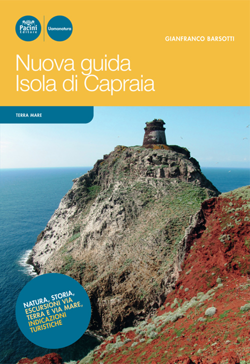 Nuova guida Isola di Capraia. Natura, storia, escursioni via terra e via mare, indicazioni turistiche Nuova guida Isola di Capraia. Natura, storia, escursioni via terra e via mare, indicazioni turistiche