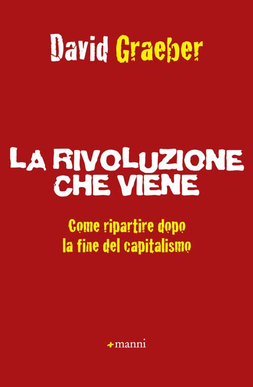 La rivoluzione che viene. Come ripartire dopo la fine del capitalismo La rivoluzione che viene. Come ripartire dopo la fine del capitalismo