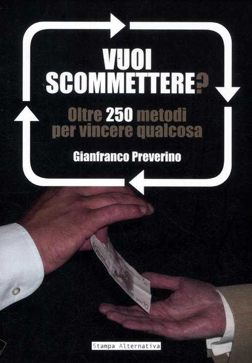 Vuoi scommettere? Oltre 250 metodi per vincere qualcosa Vuoi scommettere? Oltre 250 metodi per vincere qualcosa
