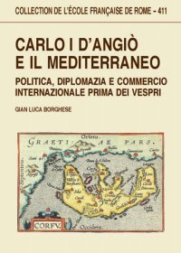 Carlo I d'Angiò e il Mediterraneo : politica, diplomazia e commercio internazionale prima dei Vespri