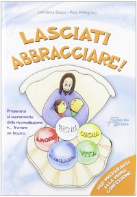 Lasciati abbracciare! Per prepararsi alla prima confessione
