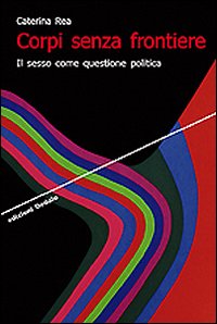 Corpi senza frontiere. Il sesso come questione politica Corpi senza frontiere. Il sesso come questione politica