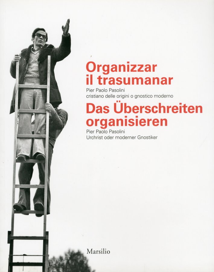 Organizzar il Trasumanar. Pier Paolo Pasolini Cristiano delle Origini o Gnostico Moderno Organizzar il Trasumanar. Pier Paolo Pasolini Cristiano delle Origini o Gnostico Moderno