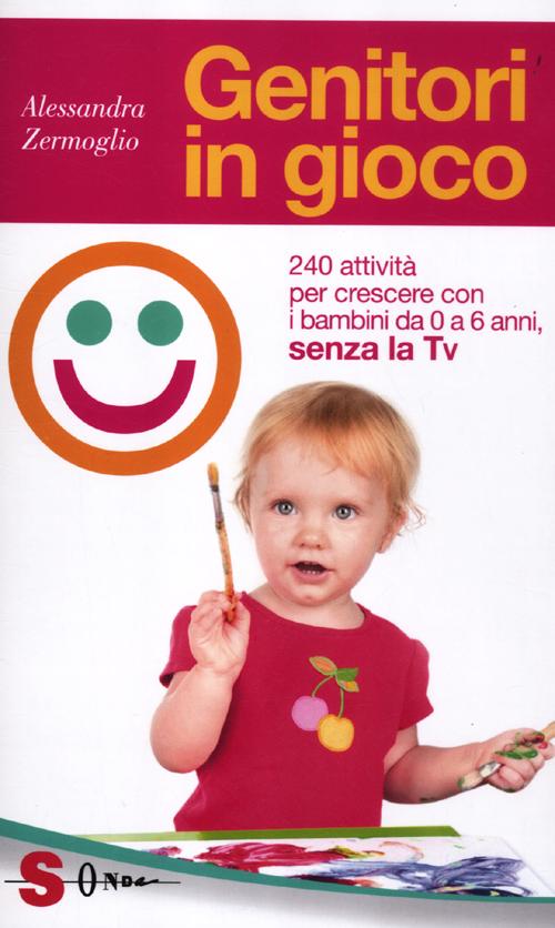 Genitori in Gioco, Senza la Tv. Oltre 100 Attività per Stare Bene in Compagnia dei Propri Figli, da 0 a 6 Anni Genitori in Gioco, Senza la Tv. Oltre 100 Attività per Stare Bene in Compagnia dei Propri Figli, da 0 a 6 Anni