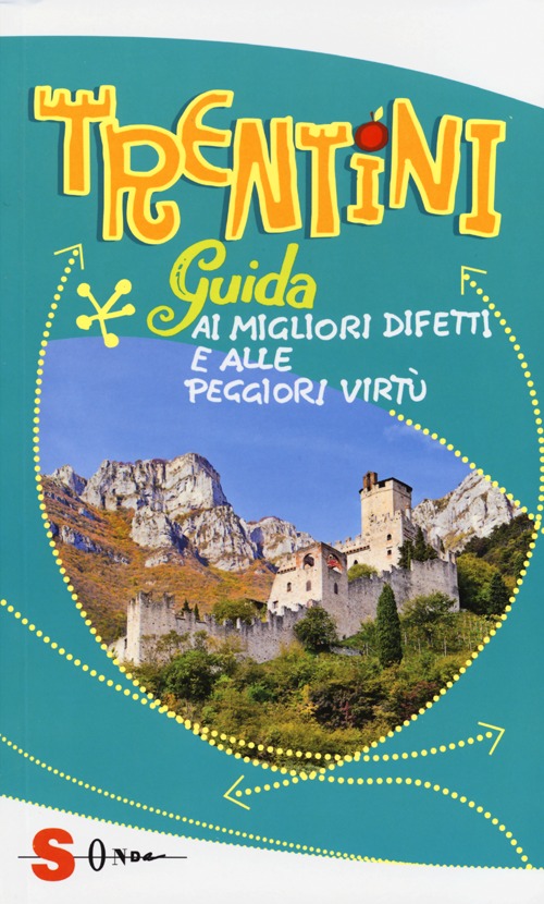 Trentini. Guida ai migliori difetti e alle peggiori virtù Trentini. Guida ai migliori difetti e alle peggiori virtù