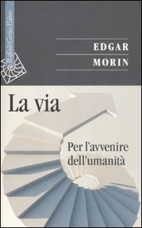 La via. Per l'avvenire dell'umanità La via. Per l'avvenire dell'umanità