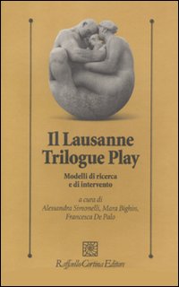 Il lausanne trilogue play. Modelli di ricerca e di intervento Il lausanne trilogue play. Modelli di ricerca e di intervento
