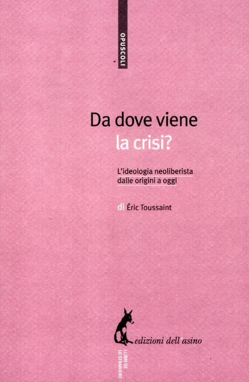 Da dove viene la crisi? L'ideologia neoliberista dalle origini a oggi Da dove viene la crisi? L'ideologia neoliberista dalle origini a oggi