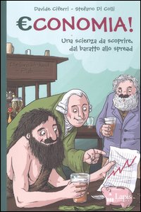 Economia! una scienza da scoprire, dal baratto allo spread Economia! una scienza da scoprire, dal baratto allo spread
