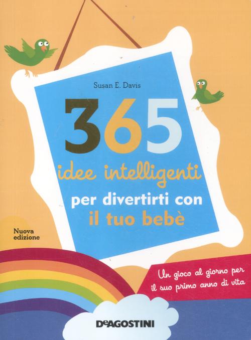 365 idee intelligenti per divertirti con il tuo bebè 365 idee intelligenti per divertirti con il tuo bebè