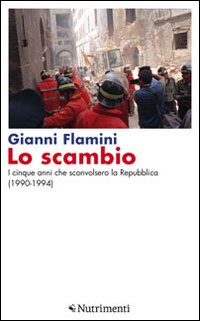Lo scambio. I cinque anni che sconvolsero la Repubblica (1990-1994) Lo scambio. I cinque anni che sconvolsero la Repubblica (1990-1994)
